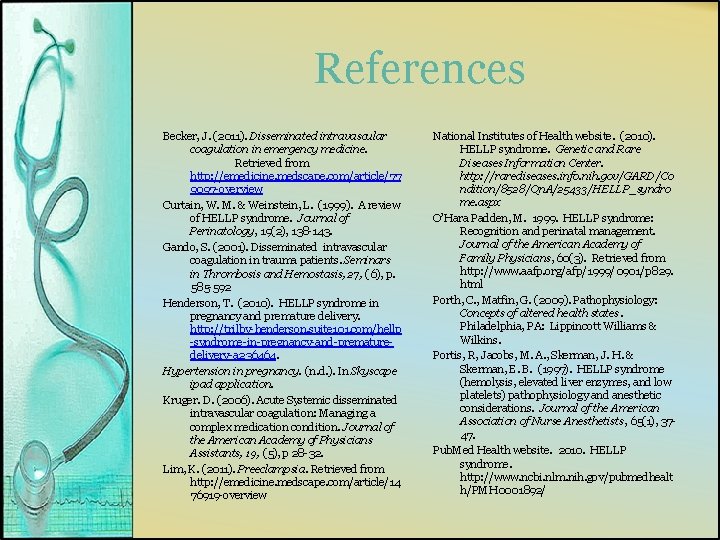 References Becker, J. (2011). Disseminated intravascular coagulation in emergency medicine. Retrieved from http: //emedicine.