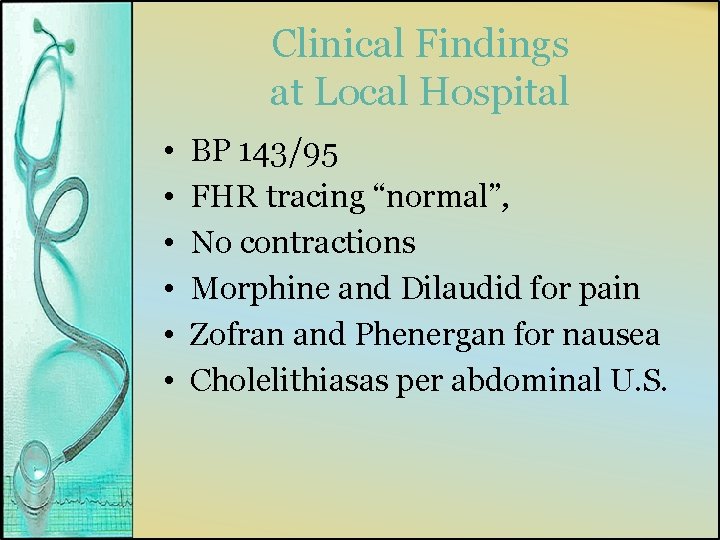 Clinical Findings at Local Hospital • • • BP 143/95 FHR tracing “normal”, No
