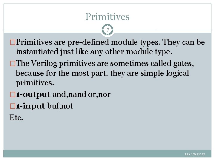 Primitives 7 �Primitives are pre-defined module types. They can be instantiated just like any