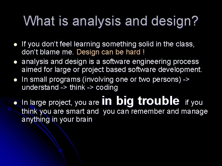 What is analysis and design? l l If you don’t feel learning something solid