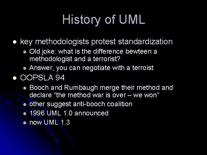History of UML l key methodologists protest standardization l l l Old joke: what
