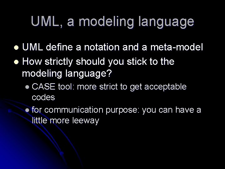 UML, a modeling language UML define a notation and a meta-model l How strictly