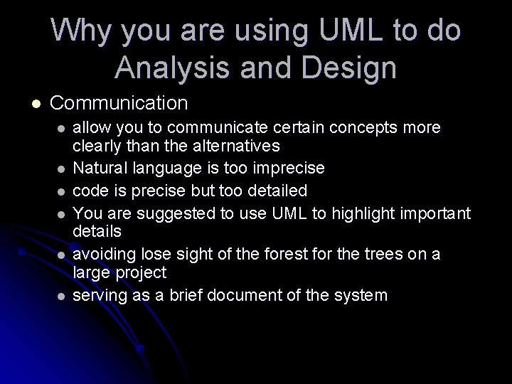 Why you are using UML to do Analysis and Design l Communication l l
