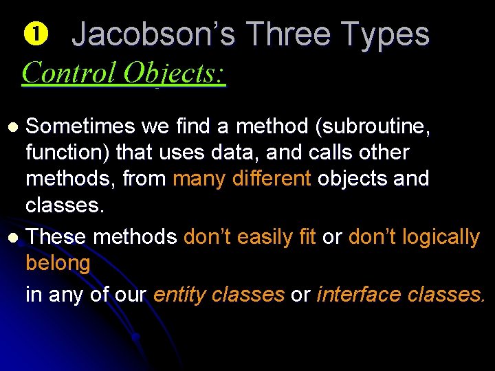  Jacobson’s Three Types Control Objects: Sometimes we find a method (subroutine, function) that