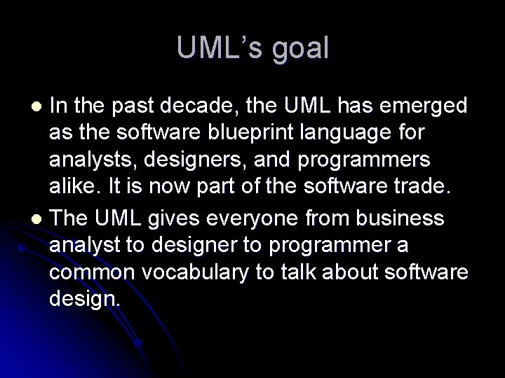 UML’s goal In the past decade, the UML has emerged as the software blueprint