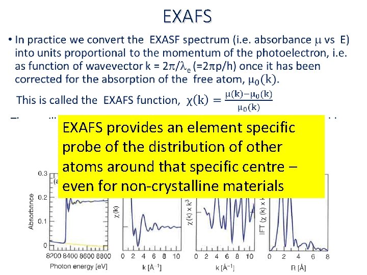 EXAFS • EXAFS provides an element specific probe of the distribution of other atoms