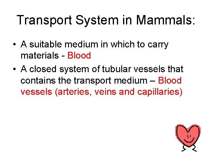 Transport System in Mammals: • A suitable medium in which to carry materials -