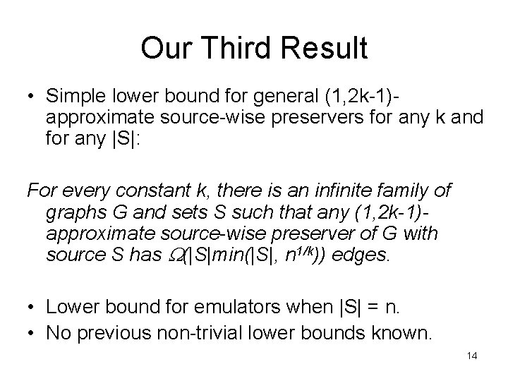 Our Third Result • Simple lower bound for general (1, 2 k-1)approximate source-wise preservers