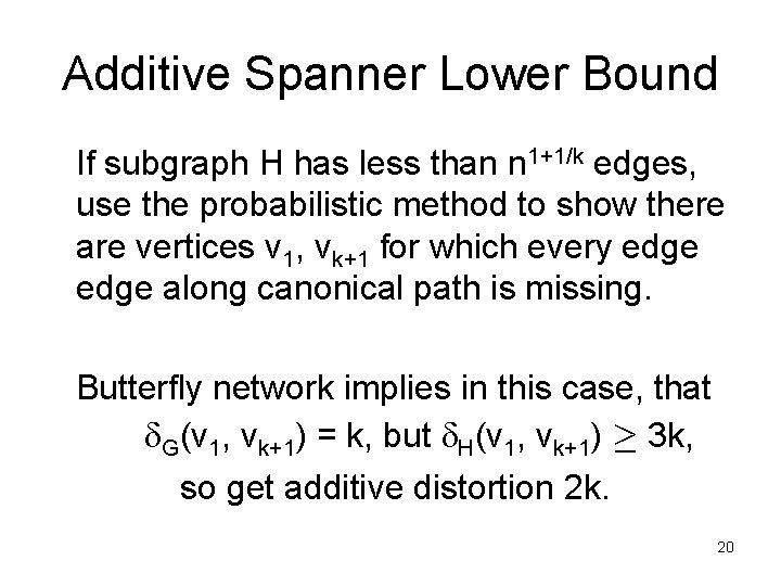 Additive Spanner Lower Bound If subgraph H has less than n 1+1/k edges, use