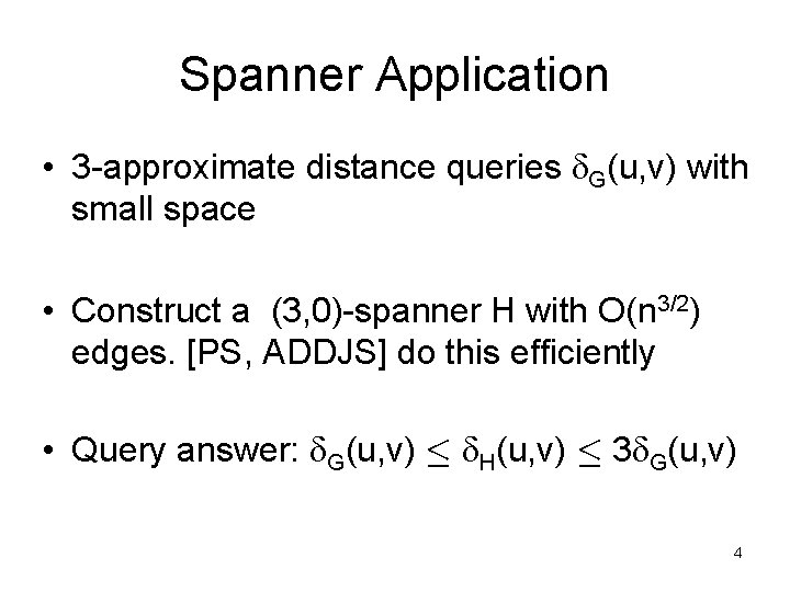 Spanner Application • 3 -approximate distance queries G(u, v) with small space • Construct