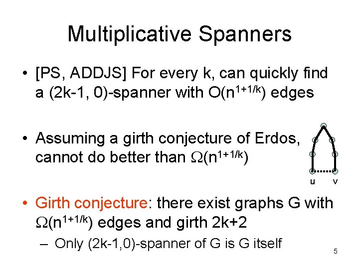 Multiplicative Spanners • [PS, ADDJS] For every k, can quickly find a (2 k-1,