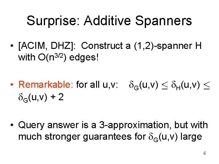 Surprise: Additive Spanners • [ACIM, DHZ]: Construct a (1, 2)-spanner H with O(n 3/2)