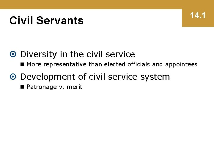 Civil Servants 14. 1 Diversity in the civil service n More representative than elected
