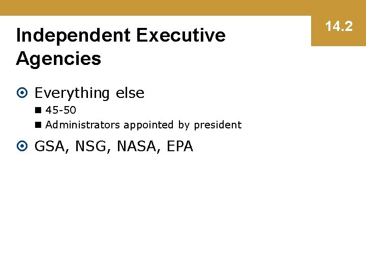 Independent Executive Agencies Everything else n 45 -50 n Administrators appointed by president GSA,
