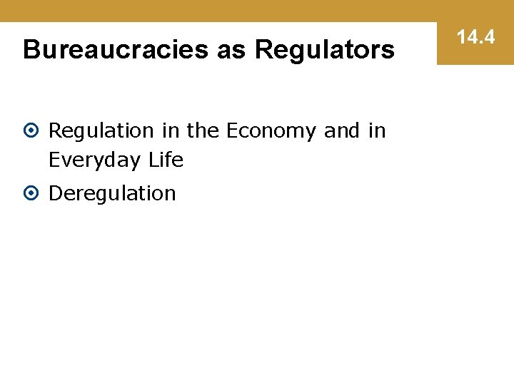 Bureaucracies as Regulators Regulation in the Economy and in Everyday Life Deregulation 14. 4