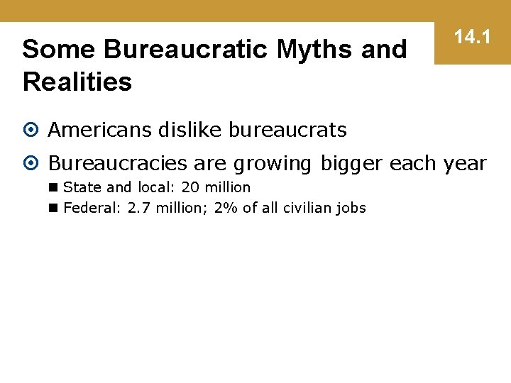 Some Bureaucratic Myths and Realities 14. 1 Americans dislike bureaucrats Bureaucracies are growing bigger