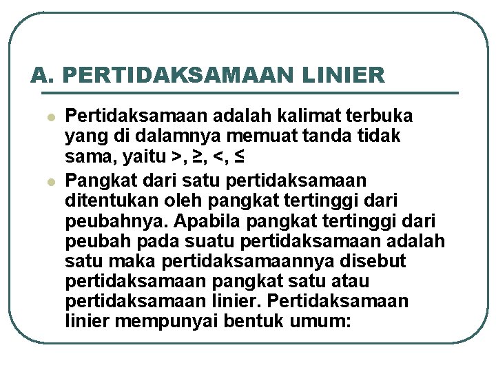 A. PERTIDAKSAMAAN LINIER l l Pertidaksamaan adalah kalimat terbuka yang di dalamnya memuat tanda