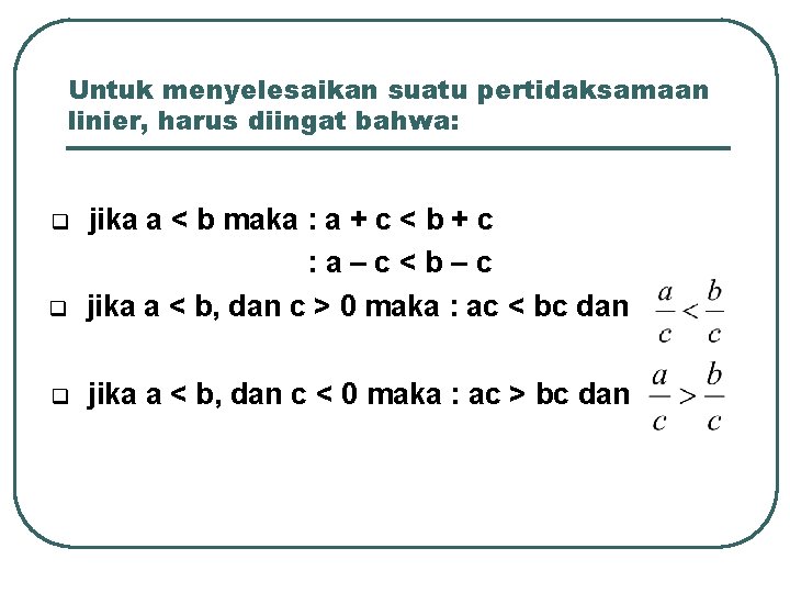 Untuk menyelesaikan suatu pertidaksamaan linier, harus diingat bahwa: q jika a < b maka