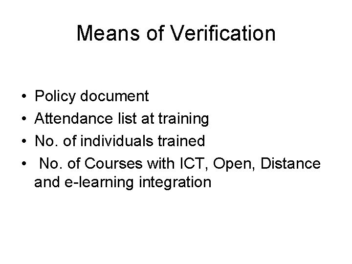 Means of Verification • • Policy document Attendance list at training No. of individuals