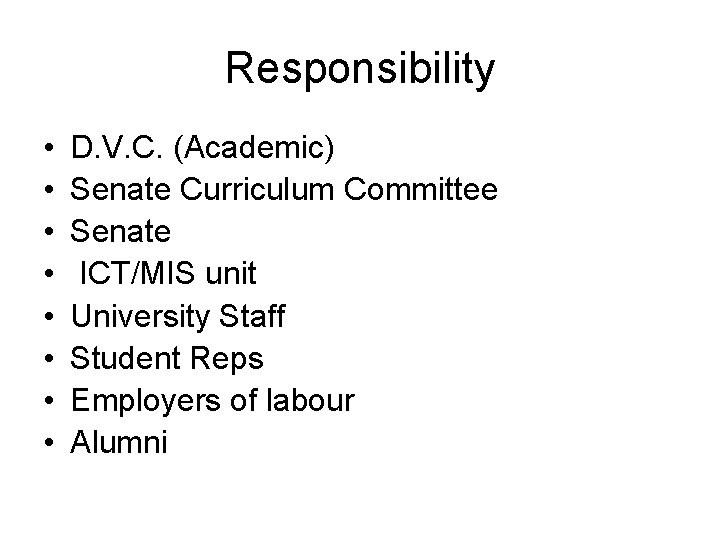 Responsibility • • D. V. C. (Academic) Senate Curriculum Committee Senate ICT/MIS unit University