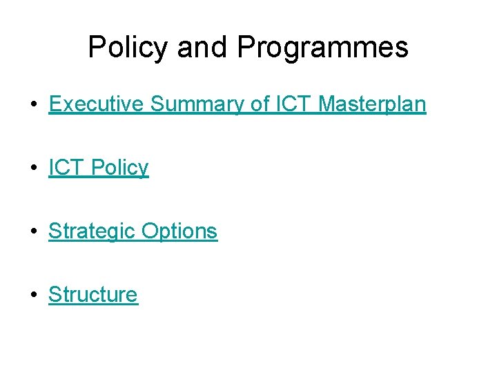 Policy and Programmes • Executive Summary of ICT Masterplan • ICT Policy • Strategic