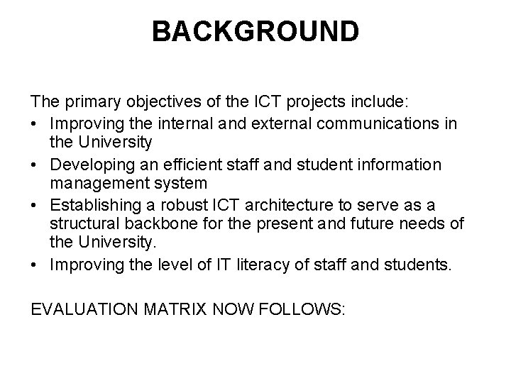 BACKGROUND The primary objectives of the ICT projects include: • Improving the internal and
