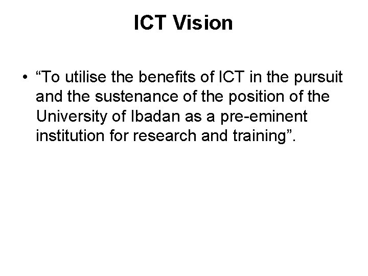 ICT Vision • “To utilise the benefits of ICT in the pursuit and the