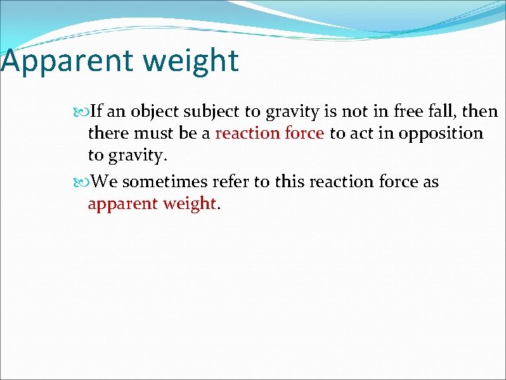 Apparent weight If an object subject to gravity is not in free fall, then
