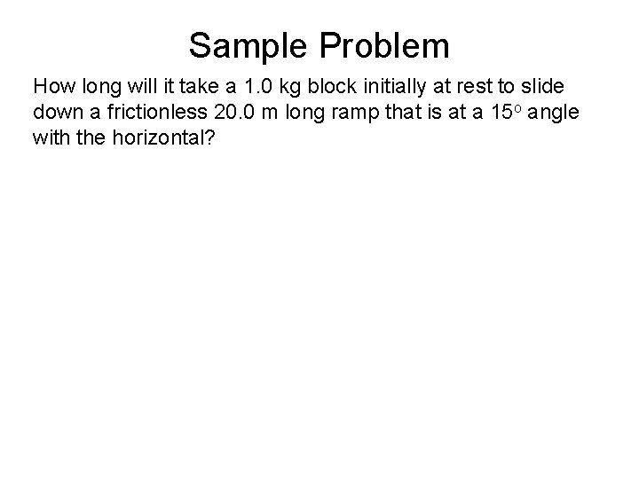 Sample Problem How long will it take a 1. 0 kg block initially at