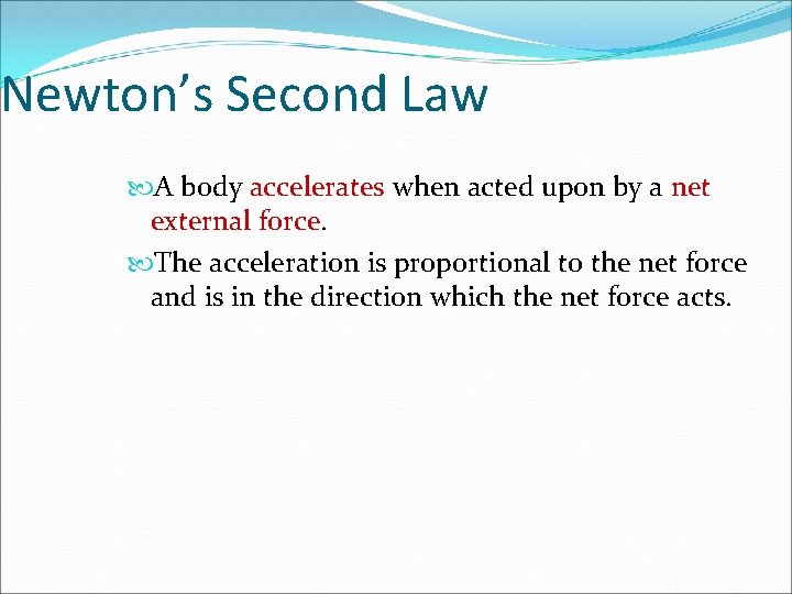 Newton’s Second Law A body accelerates when acted upon by a net external force.