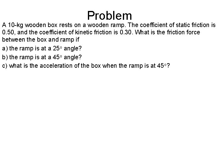 Problem A 10 -kg wooden box rests on a wooden ramp. The coefficient of