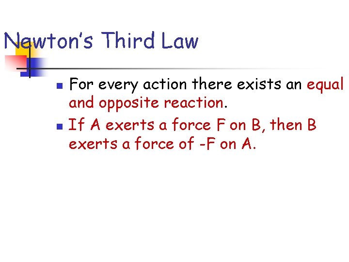 Newton’s Third Law n n For every action there exists an equal and opposite