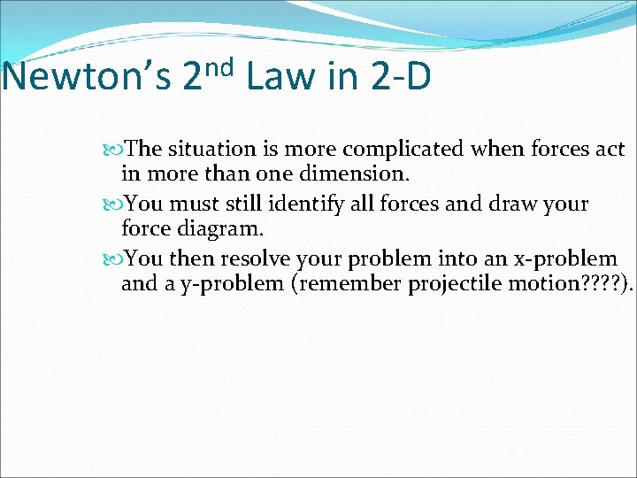 Newton’s nd 2 Law in 2 -D The situation is more complicated when forces