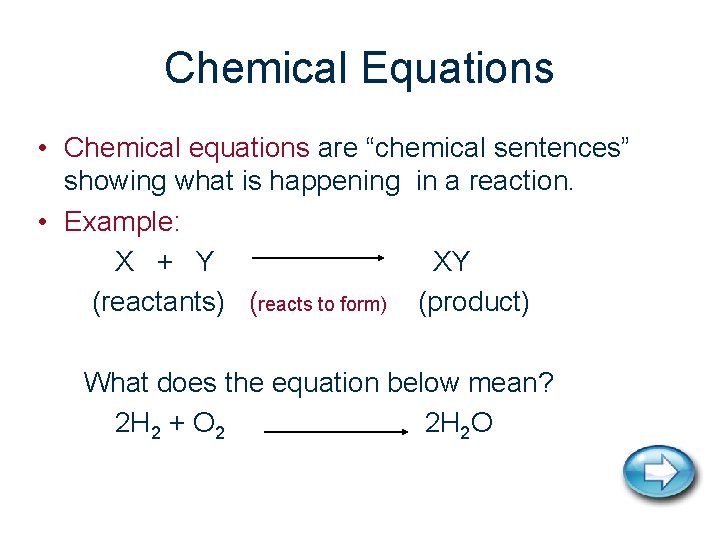 Chemical Equations • Chemical equations are “chemical sentences” showing what is happening in a