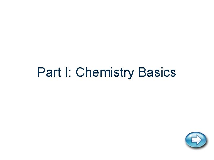 Part I: Chemistry Basics 