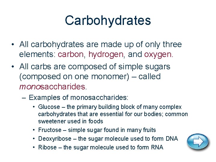 Carbohydrates • All carbohydrates are made up of only three elements: carbon, hydrogen, and