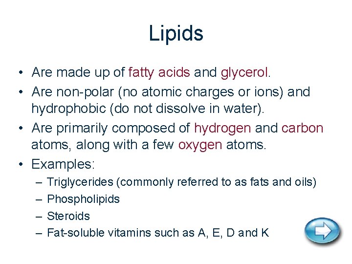 Lipids • Are made up of fatty acids and glycerol. • Are non-polar (no