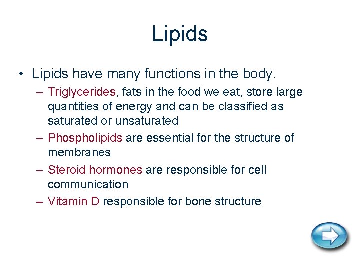 Lipids • Lipids have many functions in the body. – Triglycerides, fats in the