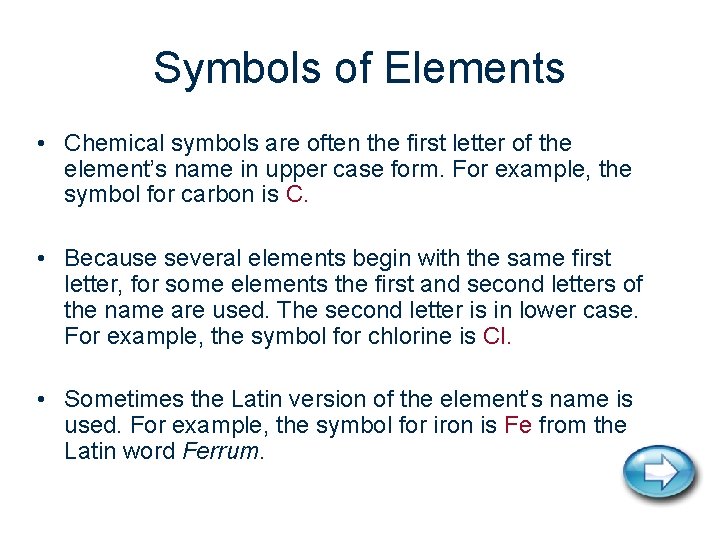 Symbols of Elements • Chemical symbols are often the first letter of the element’s