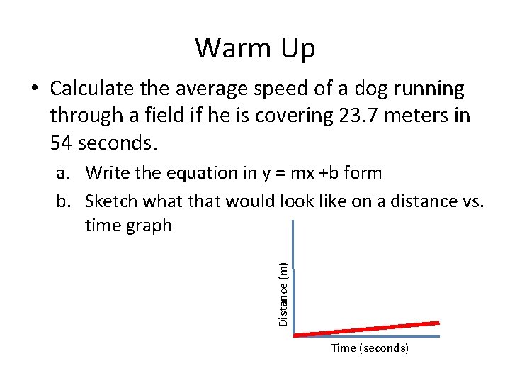 Warm Up • Calculate the average speed of a dog running through a field