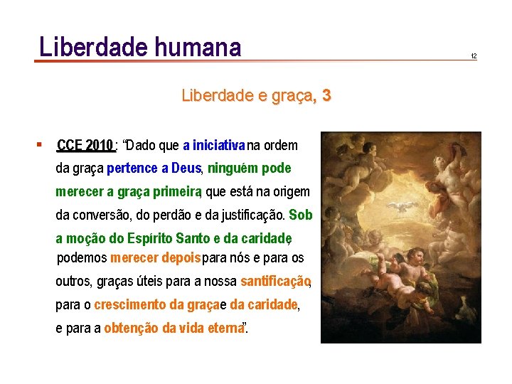 Liberdade humana Liberdade e graça, 3 § CCE 2010 : “Dado que a iniciativa