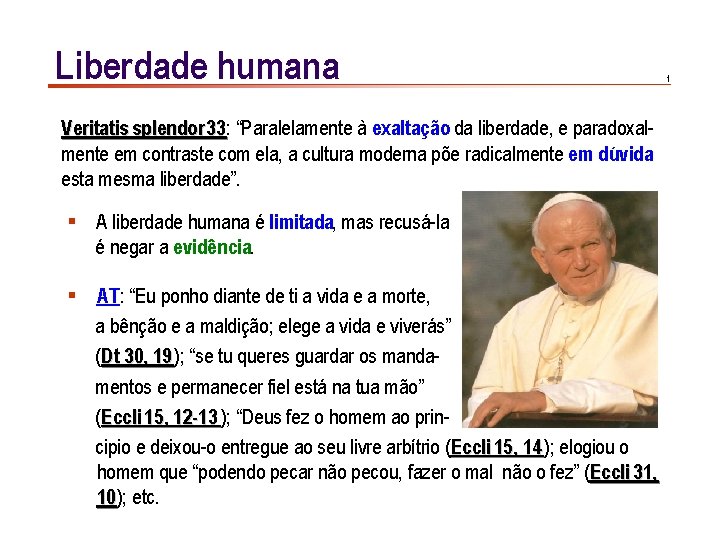 Liberdade humana Veritatis splendor 33: 33 “Paralelamente à exaltação da liberdade, e paradoxalmente em