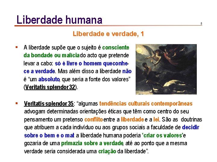 Liberdade humana 5 Liberdade e verdade, 1 § A liberdade supõe que o sujeito