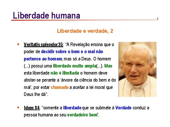 Liberdade humana Liberdade e verdade, 2 § Veritatis splendor 35: 35 “A Revelação ensina