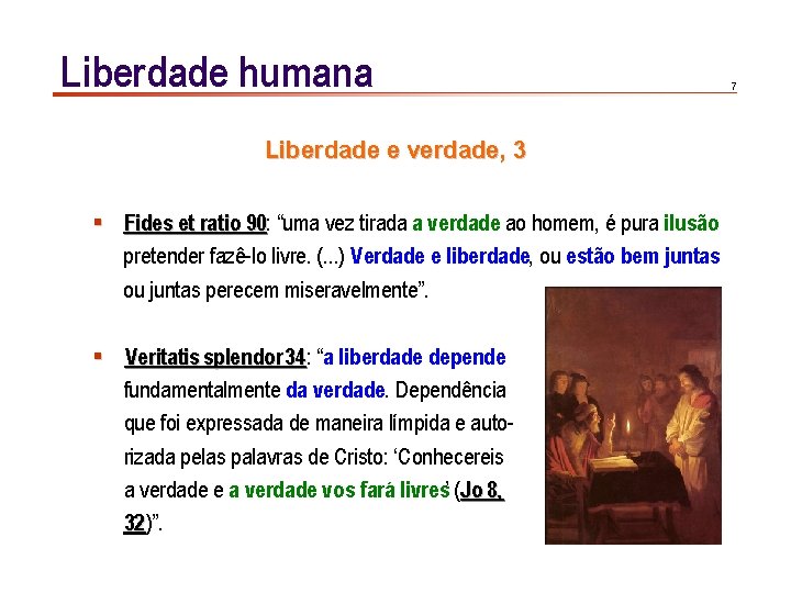 Liberdade humana Liberdade e verdade, 3 § Fides et ratio 90: 90 “uma vez