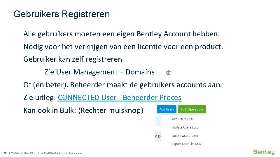 Gebruikers Registreren Alle gebruikers moeten eigen Bentley Account hebben. Nodig voor het verkrijgen van