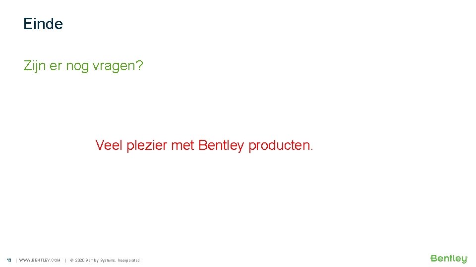 Einde Zijn er nog vragen? Veel plezier met Bentley producten. 19 | WWW. BENTLEY.