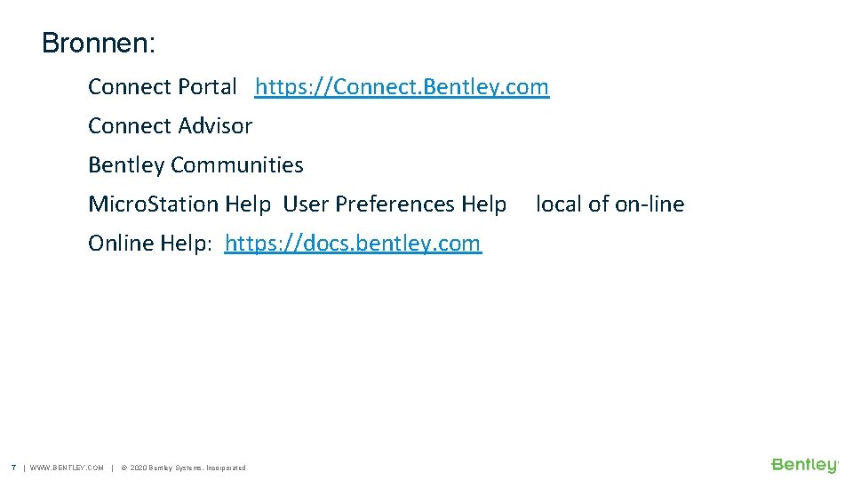Bronnen: Connect Portal https: //Connect. Bentley. com Connect Advisor Bentley Communities Micro. Station Help