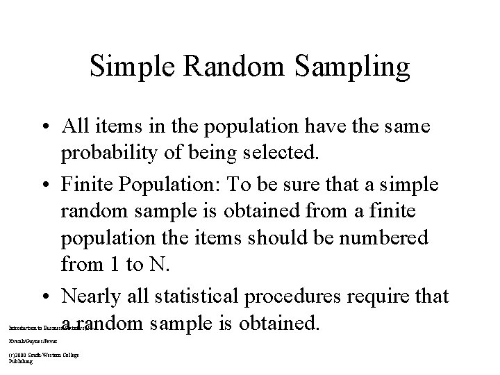 Simple Random Sampling • All items in the population have the same probability of