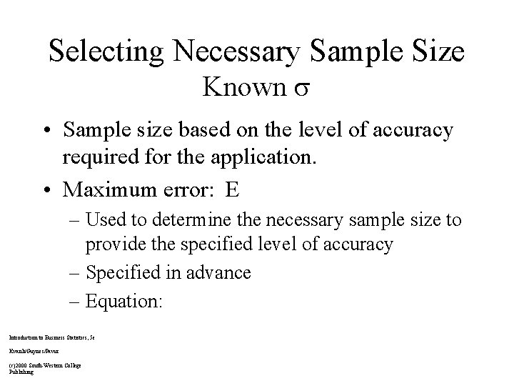 Selecting Necessary Sample Size Known • Sample size based on the level of accuracy
